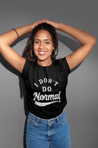 Limited Edition I Don't Do Normal T-Shirt