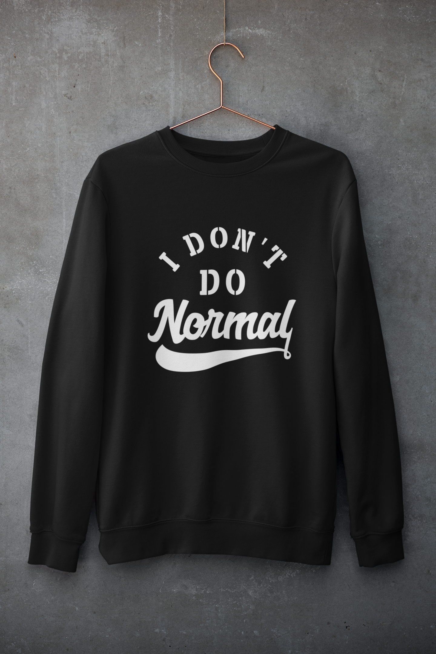 Limited Edition I Don't Do Normal Sweatshirt