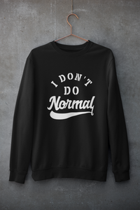 Limited Edition I Don't Do Normal Sweatshirt