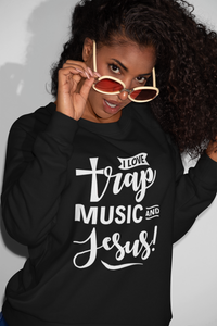 Limited Edition I Love Trap Music and Jesus Sweatshirt