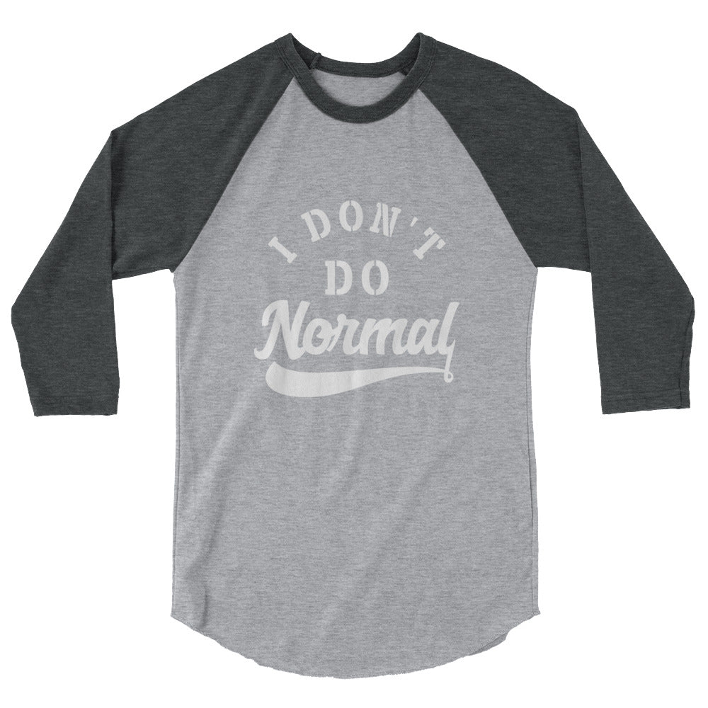 Limited Edition I Don't Do Normal 3/4 Sleeve Raglan Shirt