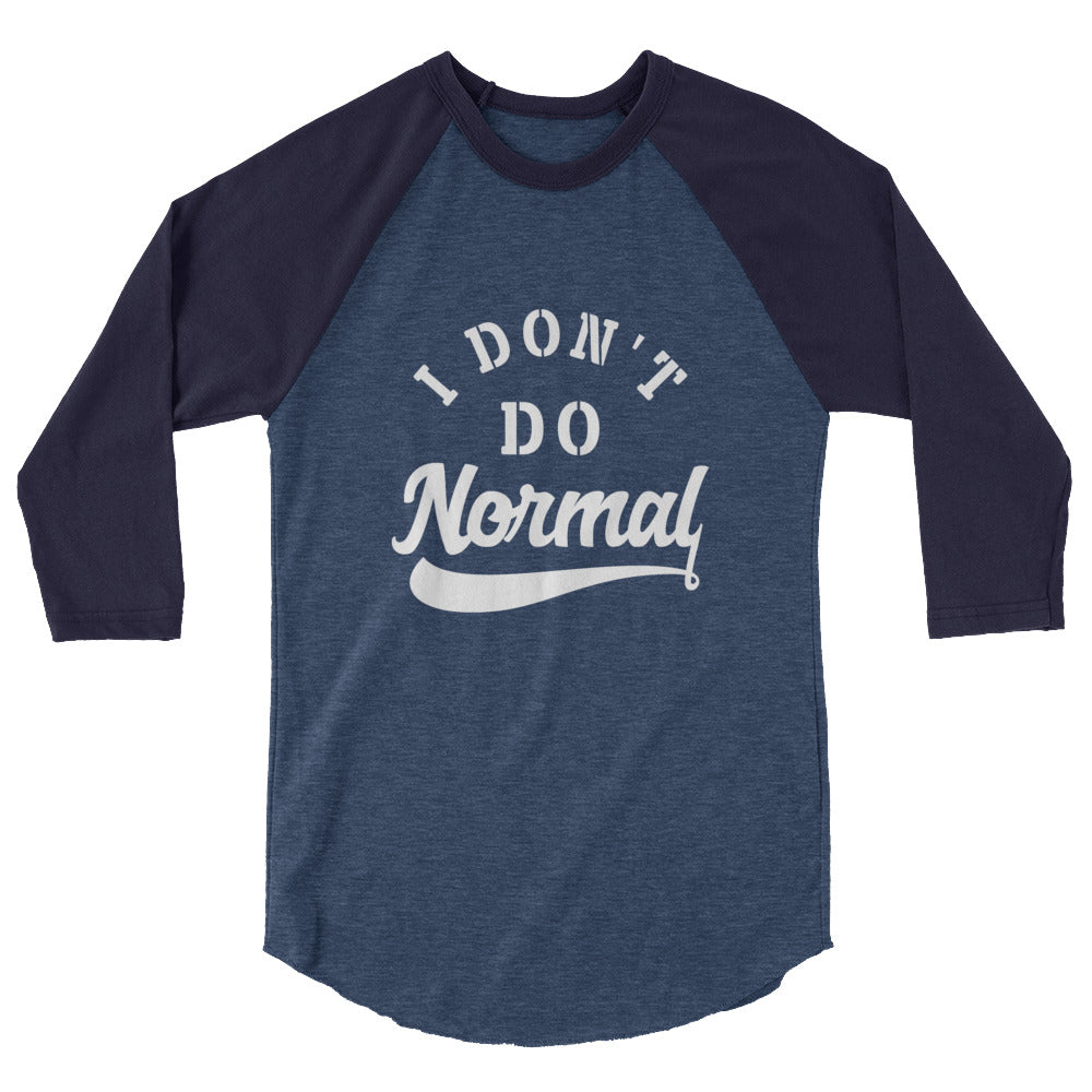 Limited Edition I Don't Do Normal 3/4 Sleeve Raglan Shirt