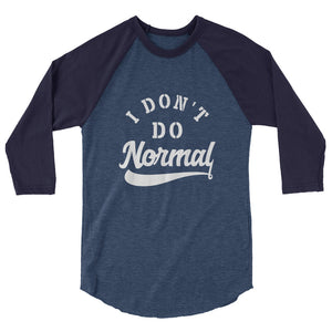 Limited Edition I Don't Do Normal 3/4 Sleeve Raglan Shirt