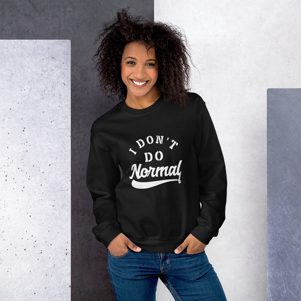Limited Edition I Don't Do Normal Sweatshirt