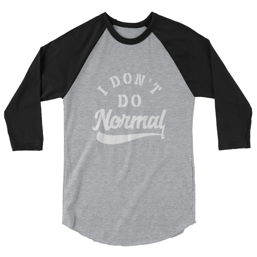 Limited Edition I Don't Do Normal 3/4 Sleeve Raglan Shirt