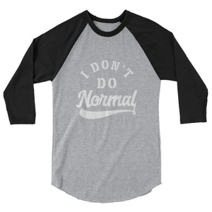 Limited Edition I Don't Do Normal 3/4 Sleeve Raglan Shirt