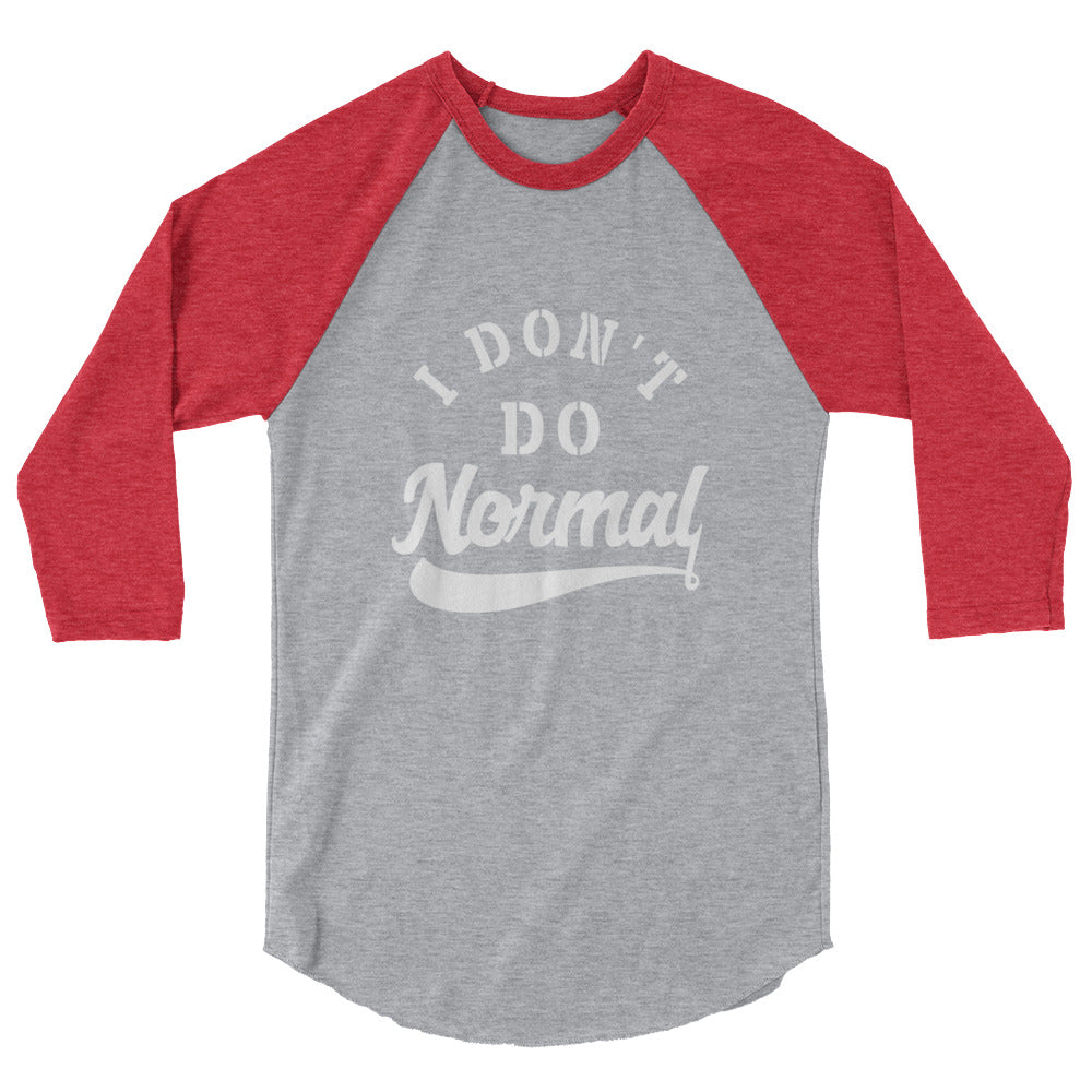 Limited Edition I Don't Do Normal 3/4 Sleeve Raglan Shirt